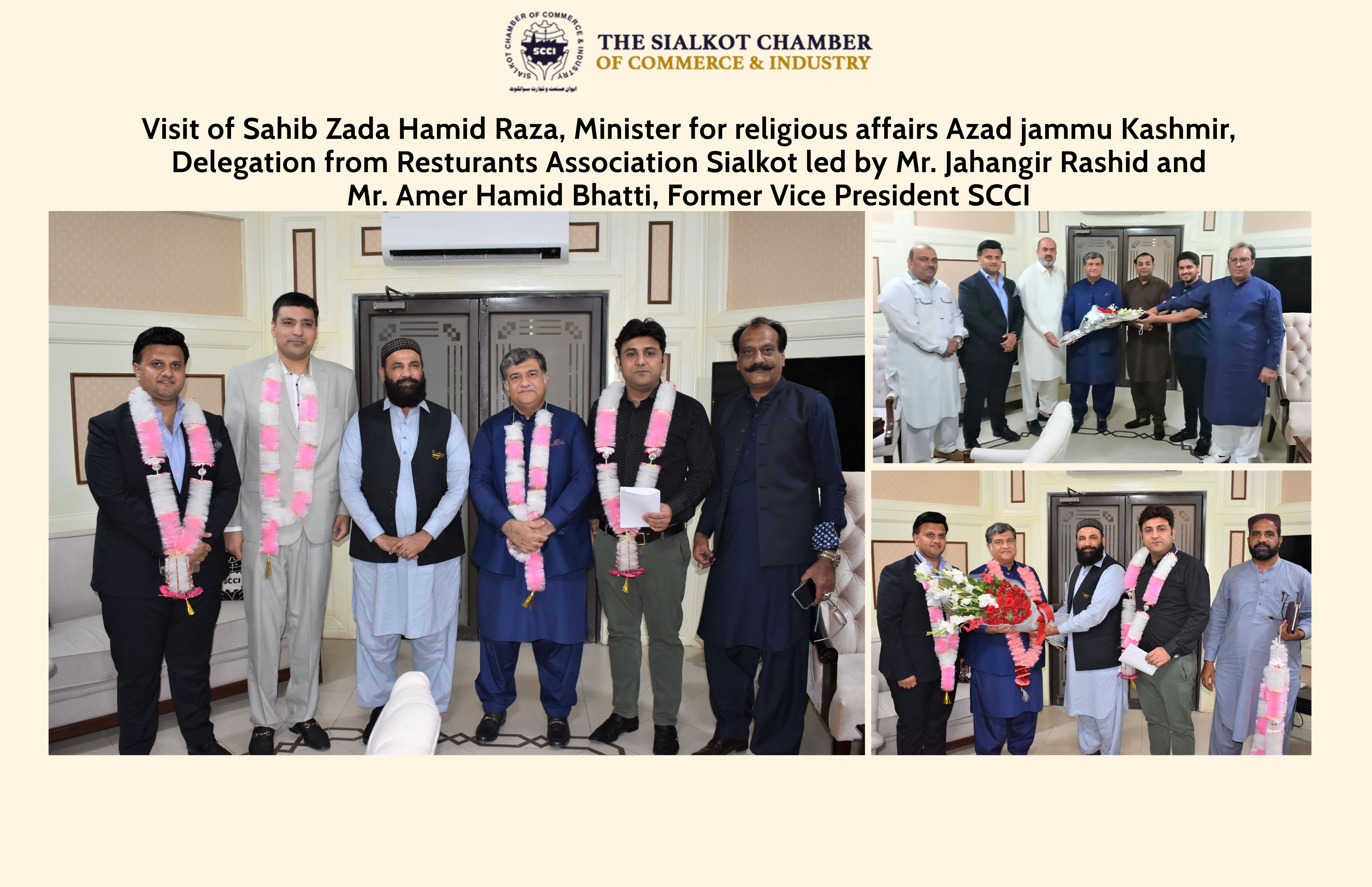On October 18, 2021, Sahibzada Hamid Raza, Minister for religious affairs Azad Jammu Kashmir, A delegation of Restaurants Association Sialkot led by Mr. Jahangir Rashid, Executive Committee Member, SCCI and Mr. Amer Hamid Bhatti, Former Vice President, SCCI visited Sialkot Chamber of Commerce & Industry and extended heartiest felicitations to President, Senior Vice President and Vice President, The Sialkot Chamber of Commerce & Industry for assuming the charge as Office Bearers of SCCI. On October 18, 2021, Sahibzada Hamid Raza, Minister for religious affairs Azad Jammu Kashmir, A delegation of Restaurants Association Sialkot led by Mr. Jahangir Rashid, Executive Committee Member, SCCI and Mr. Amer Hamid Bhatti, Former Vice President, SCCI visited Sialkot Chamber of Commerce & Industry and extended heartiest felicitations to President, Senior Vice President and Vice President, The Sialkot Chamber of Commerce & Industry for assuming the charge as Office Bearers of SCCI.